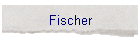 Fischer